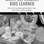 The Great Depression forged competence, delayed gratification, neighborliness, and incredible resilience in children. We can take lessons from them as we raise our own kids and grandkids.